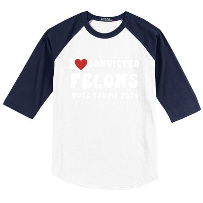 I Love Convicted Felons Vote Trump 2024 Election Gift Baseball Sleeve Shirt