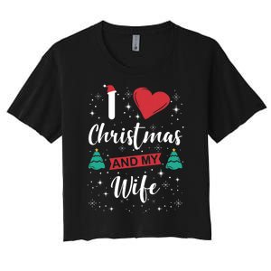 I Love Christmas And My Wife I Snowflakes Xmas Tree Women's Crop Top Tee