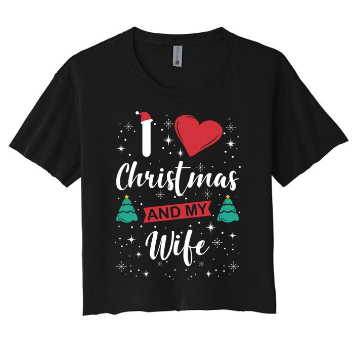 I Love Christmas And My Wife I Snowflakes Xmas Tree Women's Crop Top Tee