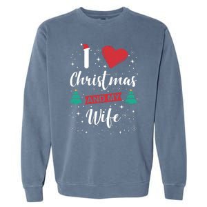 I Love Christmas And My Wife I Snowflakes Xmas Tree Garment-Dyed Sweatshirt