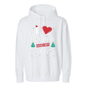 I Love Christmas And My Wife I Snowflakes Xmas Tree Garment-Dyed Fleece Hoodie