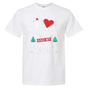 I Love Christmas And My Wife I Snowflakes Xmas Tree Garment-Dyed Heavyweight T-Shirt