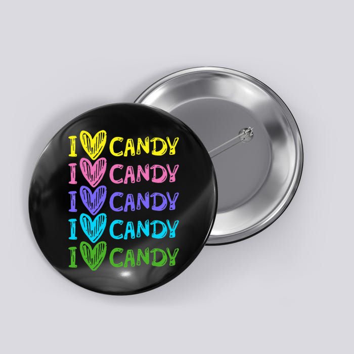 I Love Candy I Love Candy Sweets Lover Button