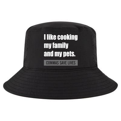 I Like Cooking My Fameaningful Giftmily And My Pets Commas Save Lives Cool Gift Cool Comfort Performance Bucket Hat