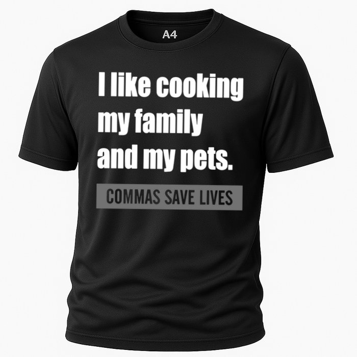 I Like Cooking My Fameaningful Giftmily And My Pets Commas Save Lives Cool Gift Cooling Performance Crew T-Shirt