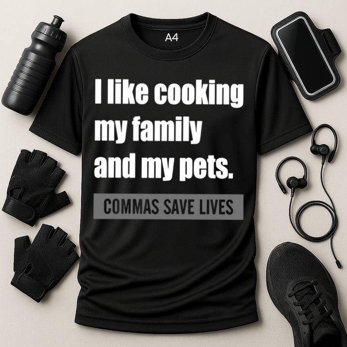 I Like Cooking My Fameaningful Giftmily And My Pets Commas Save Lives Cool Gift Cooling Performance Crew T-Shirt
