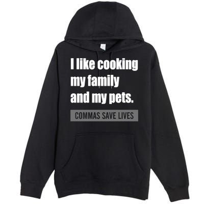 I Like Cooking My Fameaningful Giftmily And My Pets Commas Save Lives Cool Gift Premium Pullover Hoodie