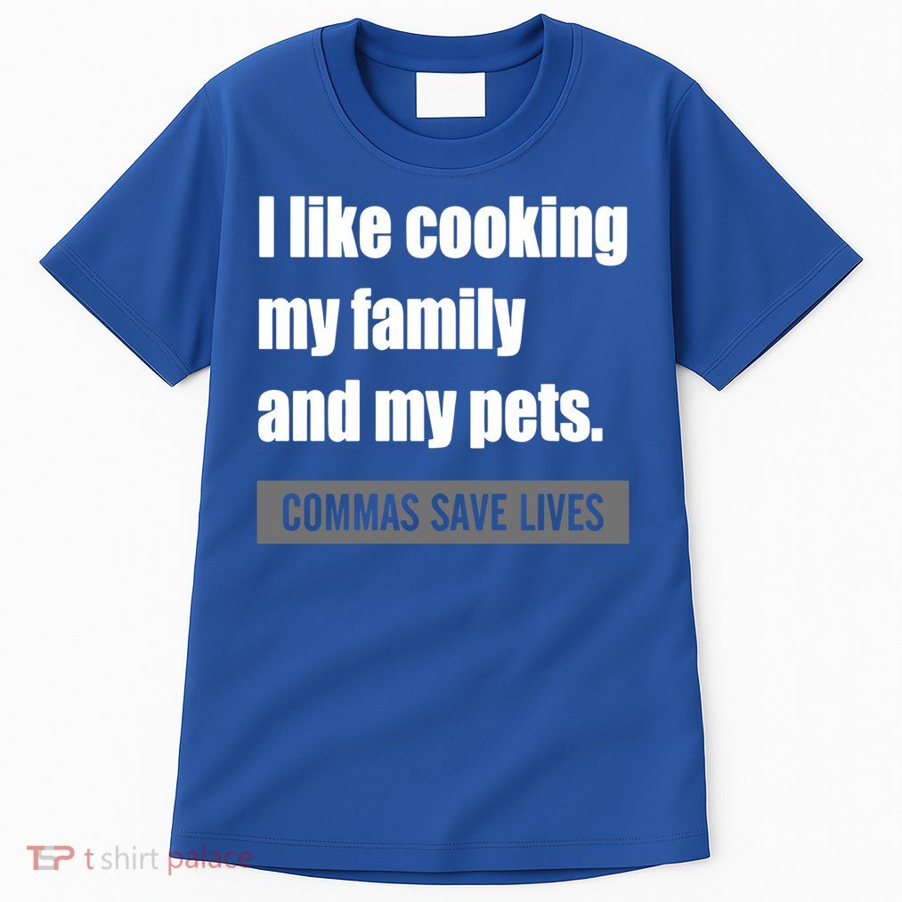 I Like Cooking My Fameaningful Giftmily And My Pets Commas Save Lives Cool Gift Tall T-Shirt