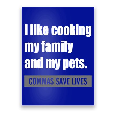 I Like Cooking My Fameaningful Giftmily And My Pets Commas Save Lives Cool Gift Poster