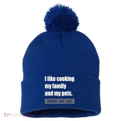 I Like Cooking My Fameaningful Giftmily And My Pets Commas Save Lives Cool Gift Pom Pom 12in Knit Beanie