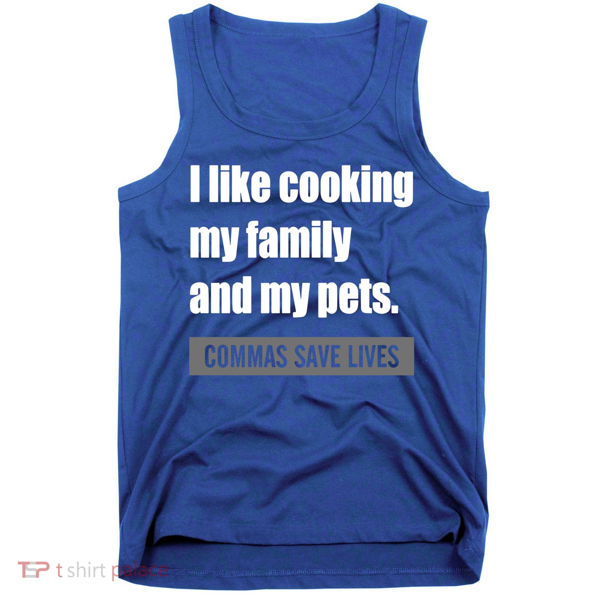 I Like Cooking My Fameaningful Giftmily And My Pets Commas Save Lives Cool Gift Tank Top