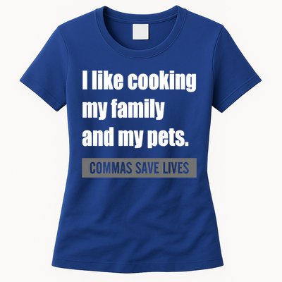 I Like Cooking My Fameaningful Giftmily And My Pets Commas Save Lives Cool Gift Womens T-Shirt