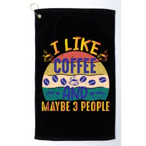 I Like Coffee And Maybe 3 People Platinum Collection Golf Towel