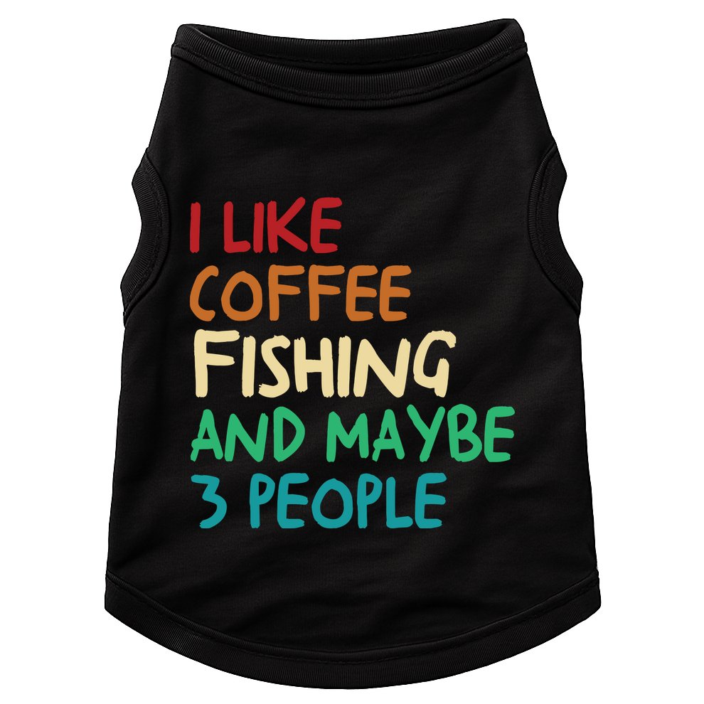 I Like Coffee Fishing And Maybe 3 People Funny Fishing Doggie Tank