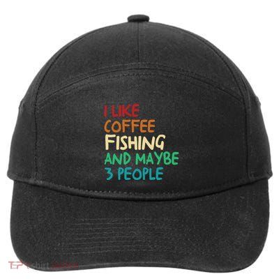 I Like Coffee Fishing And Maybe 3 People Funny Fishing 7-Panel Snapback Hat