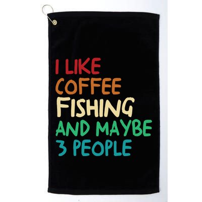 I Like Coffee Fishing And Maybe 3 People Funny Fishing Golf Towel