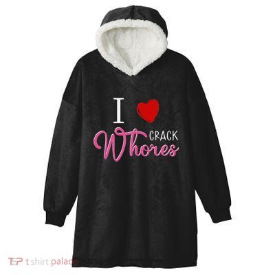 I Love Crack Whores Hooded Wearable Blanket