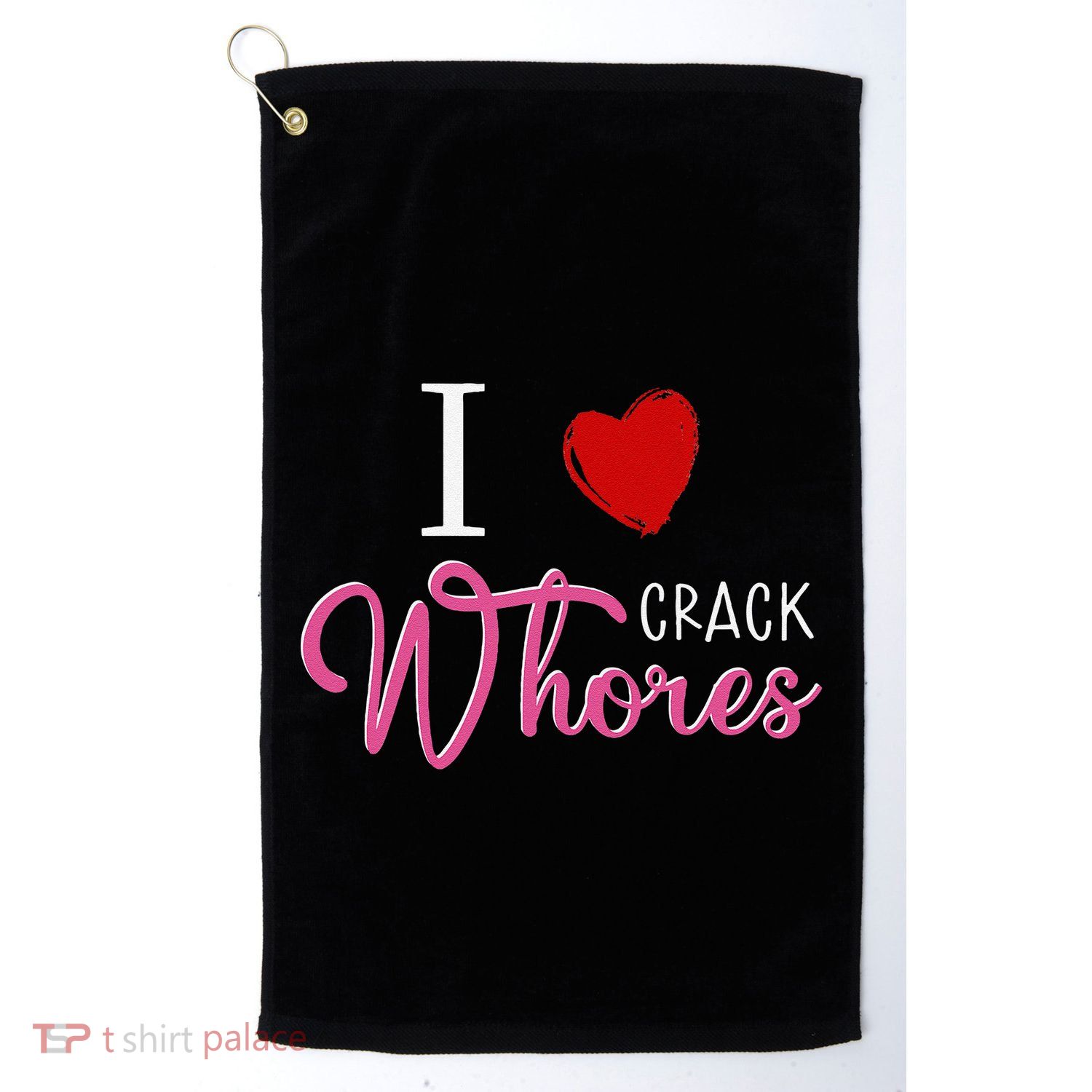 I Love Crack Whores Golf Towel