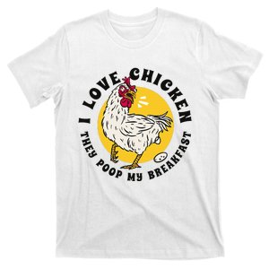 I Love Chicken They Poop My Breakfast T-Shirt