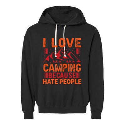 i love camping beacause hate people in the forrest Garment-Dyed Fleece Hoodie