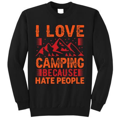 i love camping beacause hate people in the forrest Sweatshirt