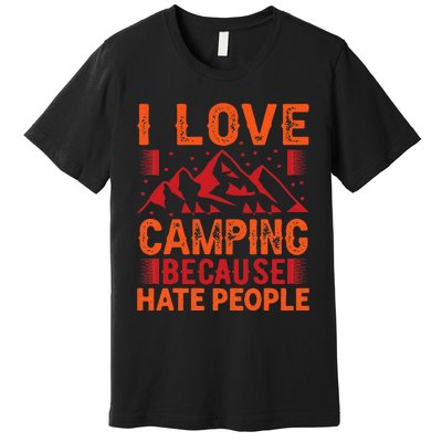 i love camping beacause hate people in the forrest Premium T-Shirt