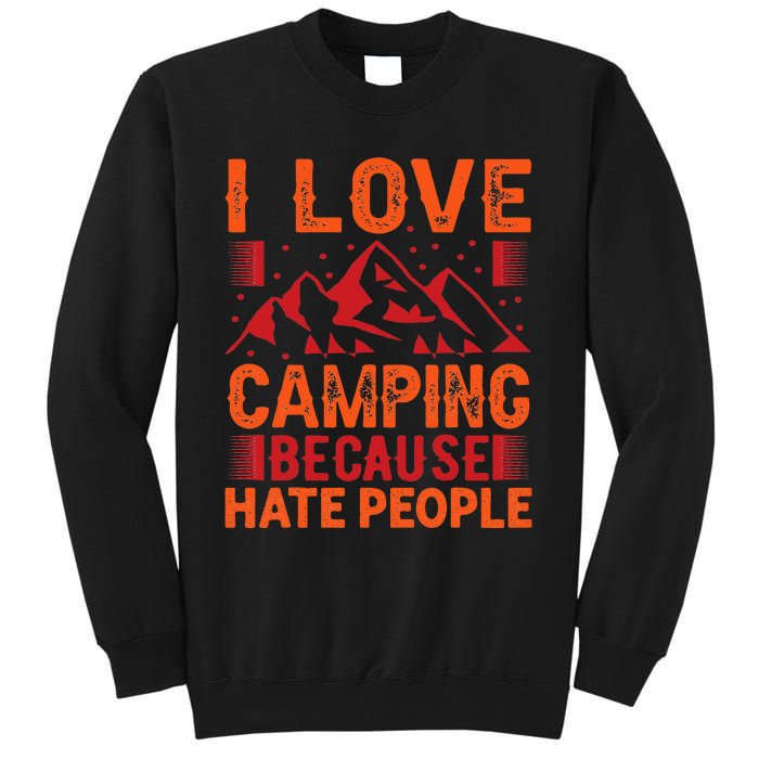 i love camping beacause hate people in the forrest Tall Sweatshirt