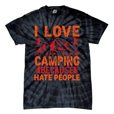 i love camping beacause hate people in the forrest Tie-Dye T-Shirt