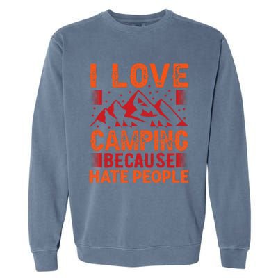 i love camping beacause hate people in the forrest Garment-Dyed Sweatshirt