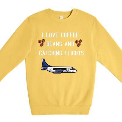 I Love Coffee Beans And Catching Flights Design Meaningful Gift Premium Crewneck Sweatshirt