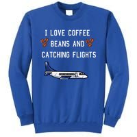 I Love Coffee Beans And Catching Flights Design Meaningful Gift Tall Sweatshirt