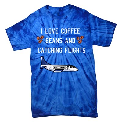 I Love Coffee Beans And Catching Flights Design Meaningful Gift Tie-Dye T-Shirt