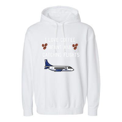 I Love Coffee Beans And Catching Flights Design Meaningful Gift Garment-Dyed Fleece Hoodie