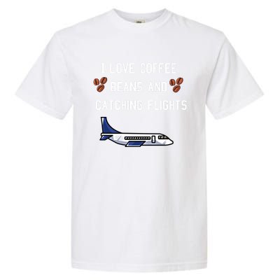 I Love Coffee Beans And Catching Flights Design Meaningful Gift Garment-Dyed Heavyweight T-Shirt