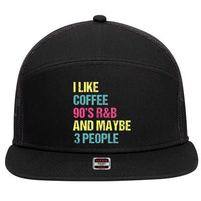 I Like Coffee 90S R&B And Maybe 3 People Vintage Retro Rnb 7 Panel Mesh Trucker Snapback Hat