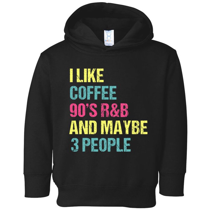 I Like Coffee 90S R&B And Maybe 3 People Vintage Retro Rnb Toddler Hoodie