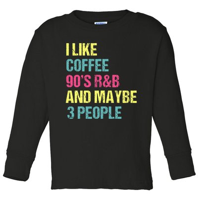 I Like Coffee 90S R&B And Maybe 3 People Vintage Retro Rnb Toddler Long Sleeve Shirt