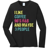 I Like Coffee 90S R&B And Maybe 3 People Vintage Retro Rnb Ladies Long Sleeve Shirt