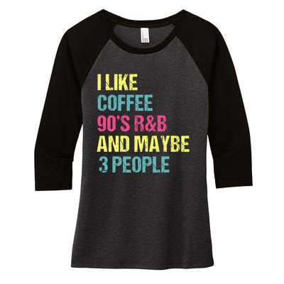 I Like Coffee 90S R&B And Maybe 3 People Vintage Retro Rnb Women's Tri-Blend 3/4-Sleeve Raglan Shirt