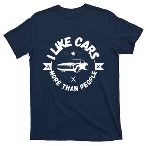 I Like Cars More Than People Funny Car Lovers Garage Gift T-Shirt