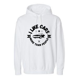 I Like Cars More Than People Funny Car Lovers Garage Gift Garment-Dyed Fleece Hoodie