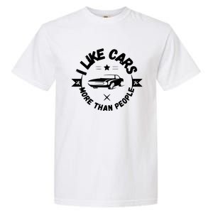 I Like Cars More Than People Funny Car Lovers Garage Gift Garment-Dyed Heavyweight T-Shirt