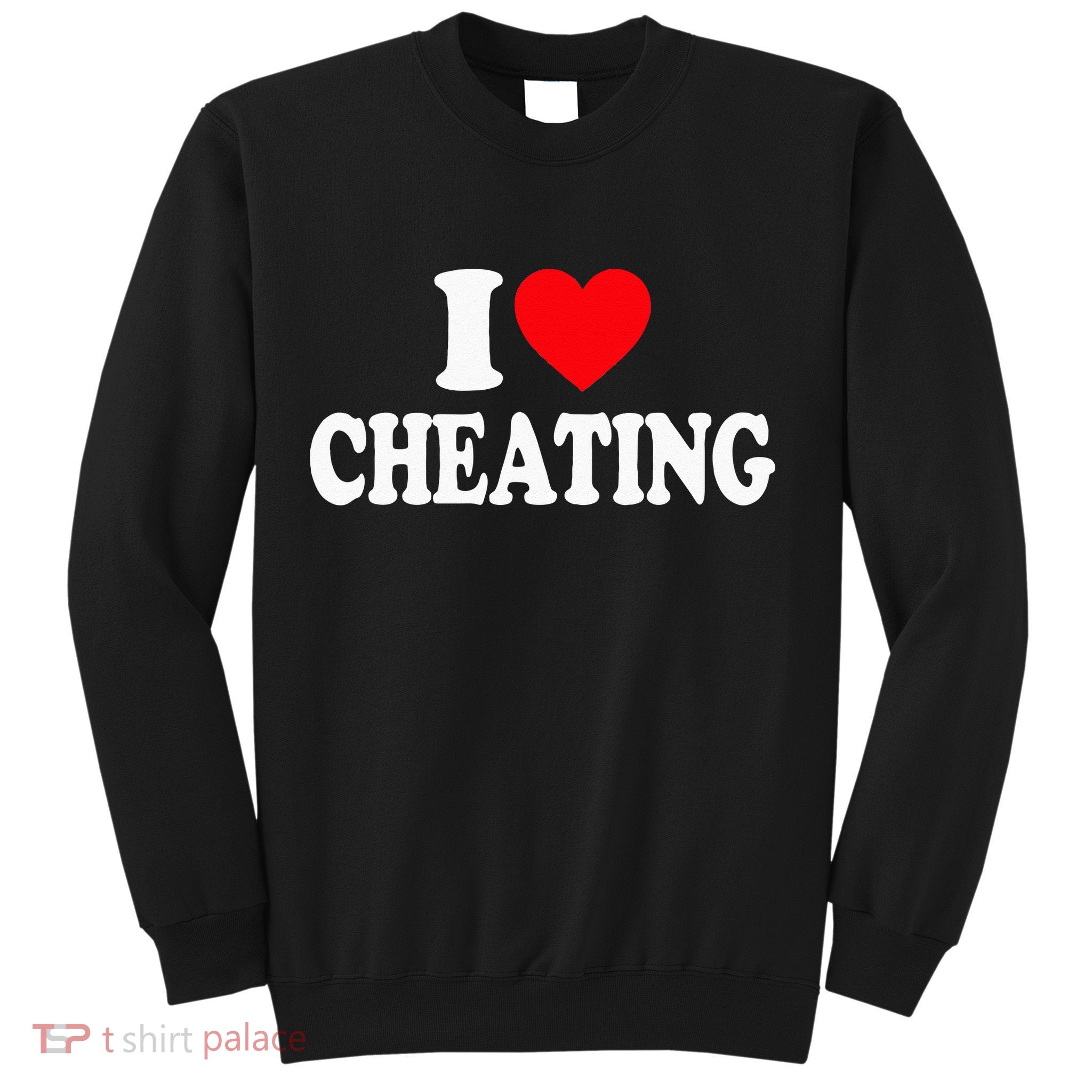 I Love Cheating I Heart Cheating Sweatshirt