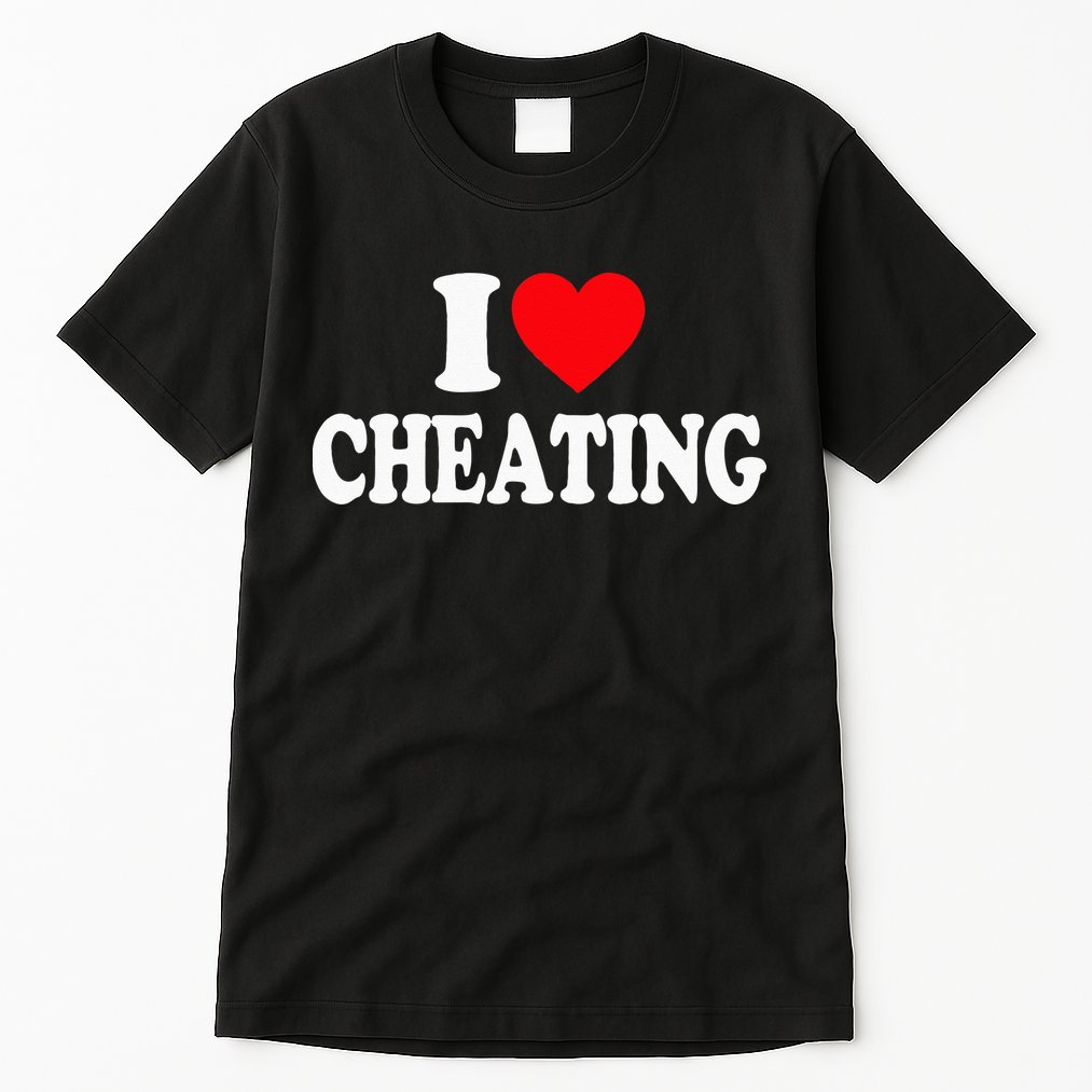 I Love Cheating I Heart Cheating Tall T-Shirt