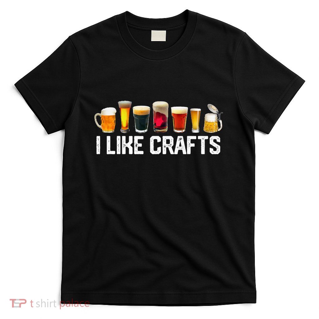I Like Crafts Craft Beer Microbrew Hops Funny T-Shirt