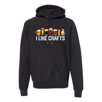 I Like Crafts Craft Beer Microbrew Hops Funny Premium Hoodie