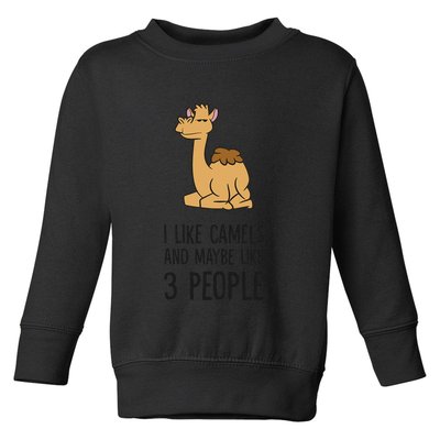 I Like Camels And Maybe Like 3 People Funny Camel Toddler Sweatshirt