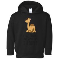 I Like Camels And Maybe Like 3 People Funny Camel Toddler Hoodie