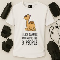 I Like Camels And Maybe Like 3 People Funny Camel Performance Shirt