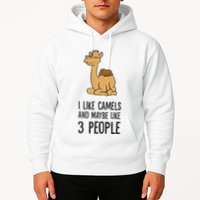 I Like Camels And Maybe Like 3 People Funny Camel Hoodie